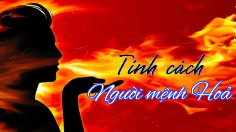 Giải Mã Tính Cách Người Mệnh Hỏa: Điểm Mạnh, Điểm Yếu Rõ Nét